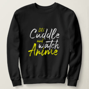 Let’s Cuddle and Watch Anime - Couple Goals  Sweatshirt