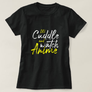Let’s Cuddle and Watch Anime - Couple Goals  T-Shirt