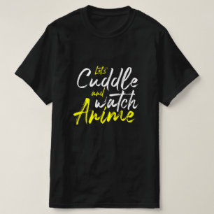 Let’s Cuddle and Watch Anime - Couple Goals  T-Shirt