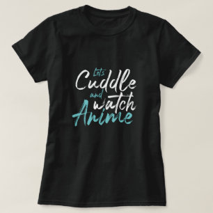 Let’s Cuddle and Watch Anime - Cozy Stay-Home T-Shirt