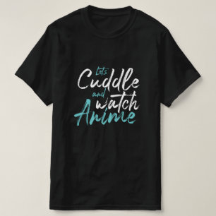 Let’s Cuddle and Watch Anime - Cozy Stay-Home T-Shirt