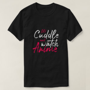 Let’s Cuddle and Watch Anime - Cute Anime Lover T-Shirt