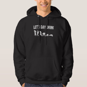 Let s Day Drink Saying  Evolution Hoodie