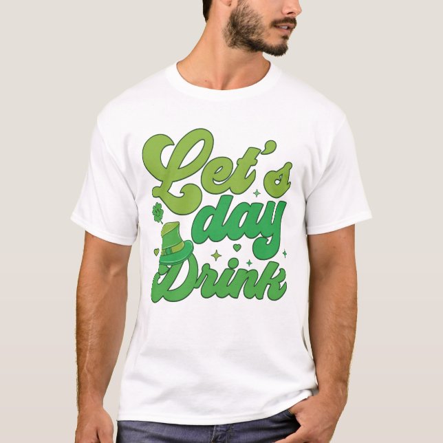Let’s Day Drink St. Patrick’s Day Graphic Tee (Front)