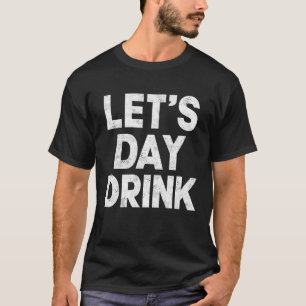 Let s Day Drink Women Drinking Mom St Patricks Bee T-Shirt