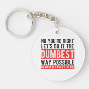 Let’s Do It The Dumbest Way Possible Funny Sarcast Key Ring