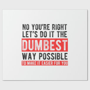 Let’s Do It The Dumbest Way Possible Funny Sarcast Wrapping Paper