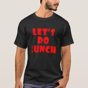 Let s Do Lunch 5 T-Shirt