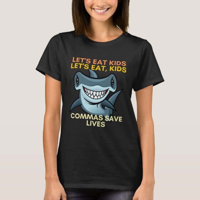 Let s Eat Kids Commas Save Lives English Teacher T-Shirt (Front)