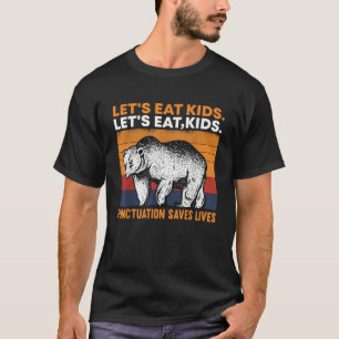 let s eat kids punctuation saves lives bear T-Shirt