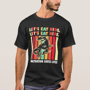 Let s Eat Kids Punctuation Saves Lives Grammar 1 T-Shirt