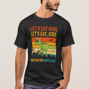 Let s Eat Kids Retro Dinosaur with Punctuation Hu T-Shirt