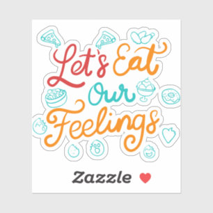 Let’s Eat Our Feelings