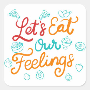 Let’s Eat Our Feelings Square Sticker