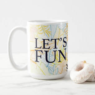 Let’s Fun Funny Casual Typography Coffee Mug