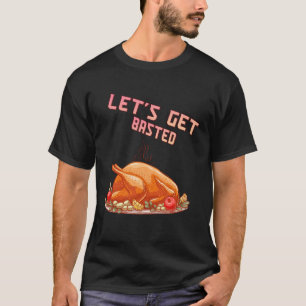 Let s Get Basted Turkey Humour Saying T-Shirt