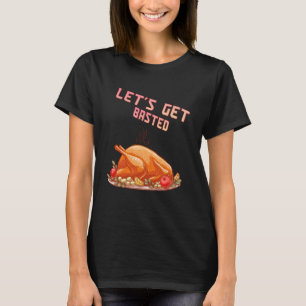 Let s Get Basted Turkey Humour Saying T-Shirt
