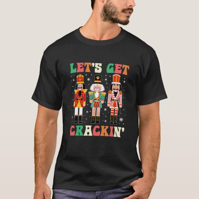 Let s Get Crackin Ballet Christmas Nutcracker Funn T-Shirt (Front)
