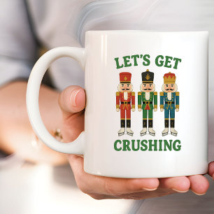 Let’s get crushing Nutcracker Christmas Coffee Mug