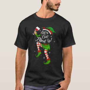 Let s Get Elfed Up Funny Drinking Christmas Cheers T-Shirt