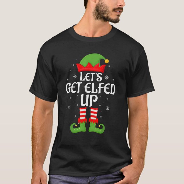 Let s Get Elfed Up Xmas Family Matching Elf Squad  T-Shirt (Front)