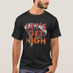 Let s Get High Skydiving Parachuting Parachute Sky T-Shirt