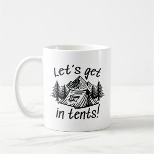 Let’s Get In Tents Coffee Mug