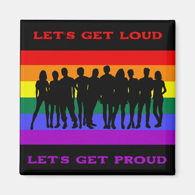 Let’s Get Loud, Let’s Get Proud LGBTQ Pride Magnet (Front)