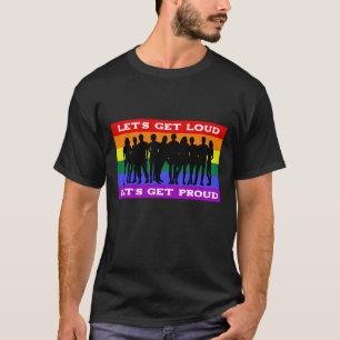Let’s Get Loud, Let’s Get Proud LGBTQ Pride T-Shirt