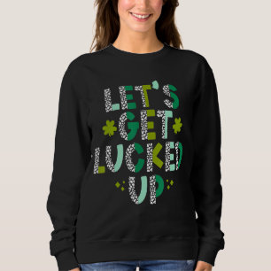 Let S Get Lucked Up Funny St Patrick S Day Sweatshirt