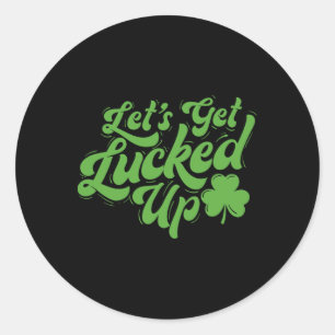 Let’s Get Lucked Up - Irish Heritage St Patrick's Classic Round Sticker