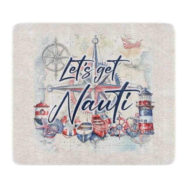 Let’s Get Nauti Nautical Coastal Beach Boat Theme Cutting Board (Front)
