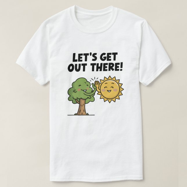 Let’s Get Out There T-Shirt (Design Front)