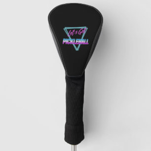 Let’s Get Pickleball 80’s Retro Golf Head Cover