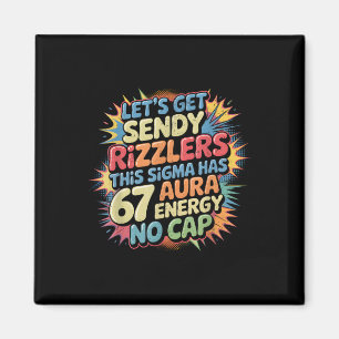 Let’s Get Sendy Rizzlers 67 Aura Meme Design _1  Magnet