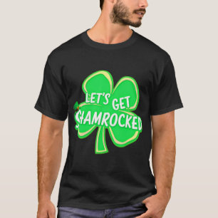 Let’s Get Shamrocked – Funny St. Patrick’s Day T-Shirt
