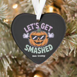 Let’s Get Smashed Funny Pumpkin Costume Halloween Ornament