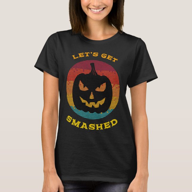 Let s get smashed  Halloween Pumpkin head Drinking T-Shirt (Front)