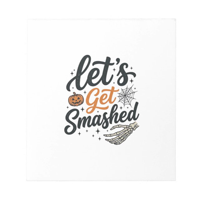 Let’s Get Smashed Halloween Pumpkin Notepad (Front)