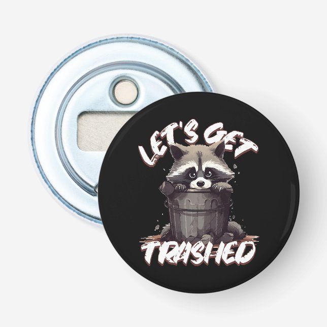 Let’s Get Trashed Bottle Opener (Front)