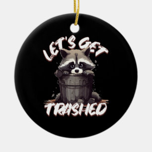 Let’s Get Trashed Ceramic Ornament