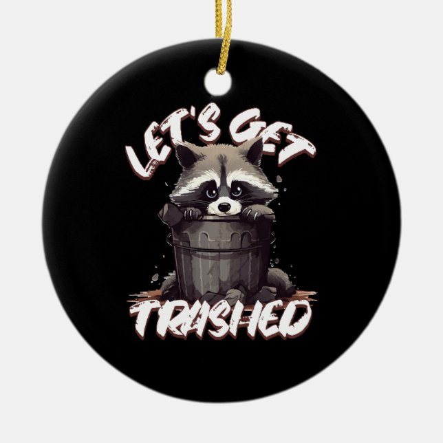 Let’s Get Trashed Ceramic Ornament (Front)