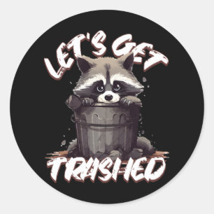 Let’s Get Trashed Classic Round Sticker