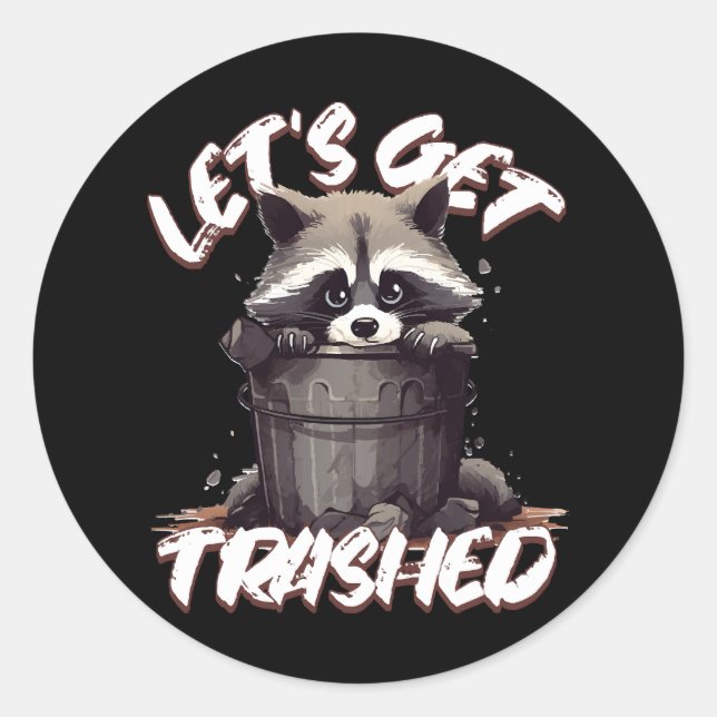 Let’s Get Trashed Classic Round Sticker (Front)
