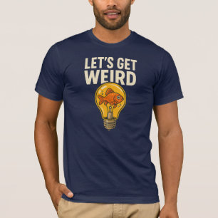 Let’s Get Weird T-Shirt