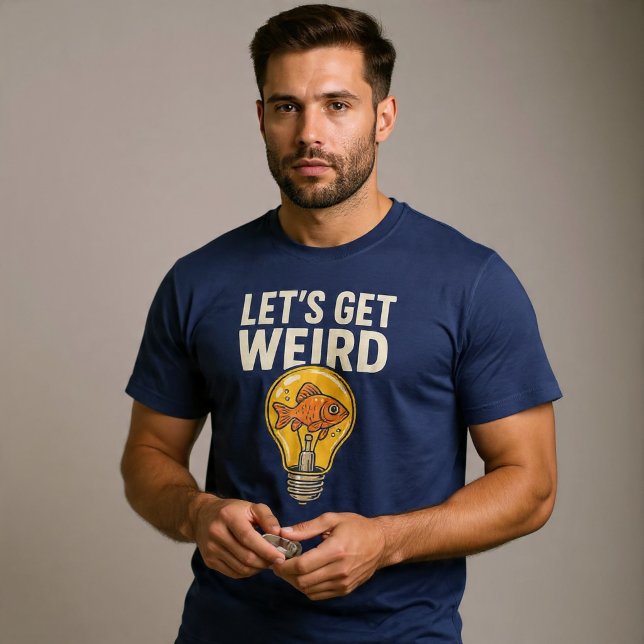 Let’s Get Weird T-Shirt (Creator Uploaded)