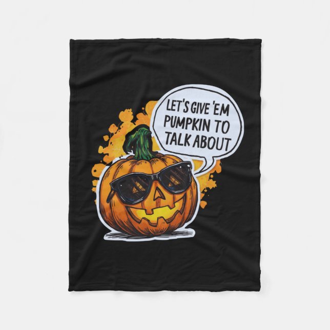 Let’s Give Em Pumpkin To Talk About Jack O Lantern Fleece Blanket (Front)