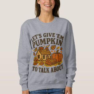 Let’s Give ’Em Pumpkin to Talk About Sweatshirt