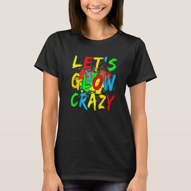 Let S Glow Crazy Glow Party 80s Retro Costume Part T-Shirt (Front)