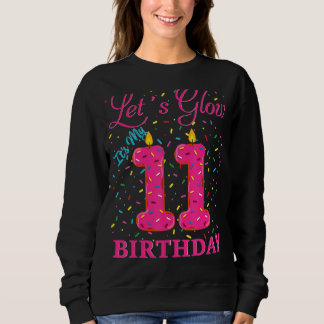 Let S Glow It S My 11th Birthday Sweet Party Numbe Sweatshirt